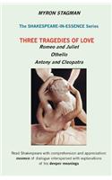 Shakespeare in Essence: Three Tragedies of Love; Romeo and Juliet, Othello, Antony and Cleopatra