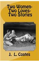 Two Women - Two Loves - Two Stories