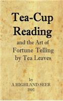 Tea-Cup Reading and the Art of Fortune Telling by Tea Leaves