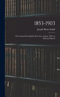 1853-1903: the Central School Jubilee Re-union, August, 1903; an Historical Sketch