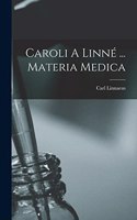 Caroli A Linné ... Materia Medica