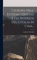 L'europa Nell' Estremo Oriente E Gli Interessi Del-l'italia In Cina...