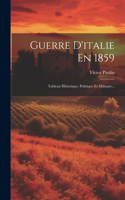 Guerre D'italie En 1859: Tableau Historique, Politique Et Militaire...