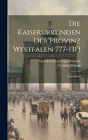 Die Kaiserurkunden der Provinz Westfalen 777-1313: Erster Band