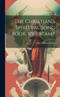 Christian's Spiritual Song Book, by J. Stamp