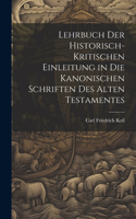 Lehrbuch Der Historisch-Kritischen Einleitung in Die Kanonischen Schriften Des Alten Testamentes