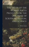 Unity of the Human Races Proved to Be the Doctrine of Scripture, Reason, and Science