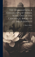The Dhammapada, a Collection of Verses; Being one of the Canonical Books of the Buddhists