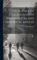 Science of Education in its Sociological and Historical Aspects: 1