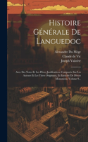 Histoire Générale De Languedoc: Avec Des Notes Et Les Pièces Justificatives: Compoeée Sur Les Auteurs Et Les Titres Originaux, Et Enrichie De Divers Monumens, Volume 9...