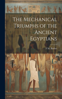Mechanical Triumphs of the Ancient Egyptians