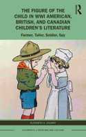 Figure of the Child in Wwi American, British, and Canadian Children's Literature