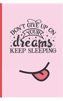 Don´t Give Up on Your Dreams: 6" X 9" FUNNY BLANK LINED NOTEBOOK 120 Pgs. PERFECT GIFT. Notepad, Journal, DiarY.