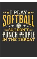 I Play Softball So I Don't Punch People In The Throat: 100 page 6 x 9 Blank lined journal for sport lovers perfect funny gift to jot down ideas and notes