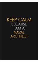Keep Calm Because I Am A Naval Architect