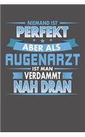 Niemand Ist Perfekt Aber Als Augenarzt Ist Man Verdammt Nah Dran