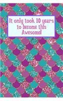 It Only Took 10 Years to Become This Awesome!: Purple Pink Blue Glitter Mermaid Under the Sea -Ten Yr Old Girl Journal Ideas Notebook - Gift Idea for 10th Happy Birthday Present Note Book Preteen