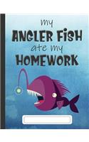 My Angler Fish Ate My Homework: Composition Notebook for Kids & Students - Wide Ruled Lined Pages