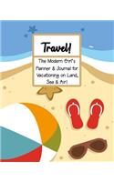 Travel!: The Modern Girl's Planner & Journal for Vacationing on Land, Sea & Air