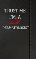 Trust Me I'm Almost a Dermatologist: Weekly Planner 365 Notebook 120 Pages 6x9