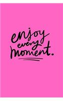 Enjoy Every Moment