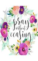 Pray Without Ceasing ACTS Journal: 120 A.C.TS. Pages, 8.5x11 Prayer Notebook For Women, Ladies Religious Gifts, Prayer Warrior's Guided Notebooks For Praying(6 Acts Journals)