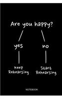 Are You Happy Keep Rehearsing Notebook: Blank Lined Journal 6x9 - Theater Musical Broadway Thespian Actor Gift