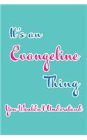 It's an Evangeline Thing You Wouldn't Understand: Blank Lined 6x9 Name Monogram Emblem Journal/Notebooks as Birthday, Anniversary, Christmas, Thanksgiving, Mother's Day, Grandparents day, any other 