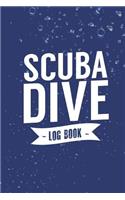 Scuba Dive Log Book: Scuba Diving Logbook for Beginners and Experienced Divers - Diver Log Book Journal for Training, Certification and Leisure