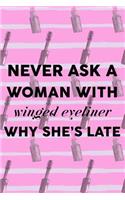 Never Ask A Woman With Winged Eyeliner Why She's Late
