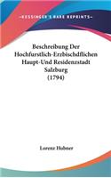 Beschreibung Der Hochfurstlich-Erzbischdflichen Haupt-Und Residenzstadt Salzburg (1794)