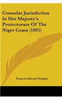 Consular Jurisdiction In Her Majesty's Protectorate Of The Niger Coast (1895)