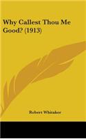 Why Callest Thou Me Good? (1913)