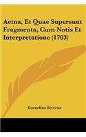 Aetna, Et Quae Supersunt Fragmenta, Cum Notis Et Interpretatione (1703)