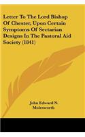 Letter To The Lord Bishop Of Chester, Upon Certain Symptoms Of Sectarian Designs In The Pastoral Aid Society (1841)