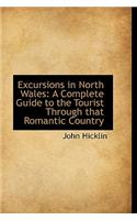 Excursions in North Wales: A Complete Guide to the Tourist Through That Romantic Country: A Complete Guide to the Tourist Through That Romantic Country