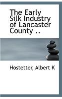 The Early Silk Industry of Lancaster County ..