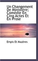 Un Changement de Minist Re; Com Die En Cinq Actes Et En Prose