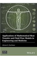 Applications of Mathematical Heat Transfer and Fluid Flow Models in Engineering and Medicine