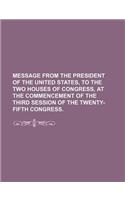 Message from the President of the United States, to the Two Houses of Congress, at the Commencement of the Third Session of the Twenty-Fifth Congress.