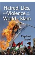 Hatred, Lies, and Violence in the World of Islam