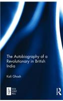 Autobiography of a Revolutionary in British India