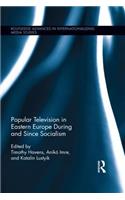 Popular Television in Eastern Europe During and Since Socialism