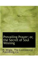 Prevailing Prayer; Or, the Secret of Soul Winning