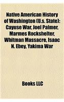 Native American History of Washington (U.S. State): Cayuse War, Joel Palmer, Marmes Rockshelter, Whitman Massacre, Isaac N. Ebey, Yakima War(English)