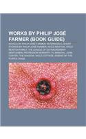 Works by Philip Jose Farmer (Book Guide): Novels by Philip Jose Farmer, Riverworld, Short Stories by Philip Jose Farmer, Wold Newton: (English)