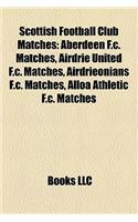 Scottish Football Club Matches: Aberdeen F.C. Matches, Airdrie United F.C. Matches, Airdrieonians F.C. Matches, Alloa Athletic F.C. Matches(English)