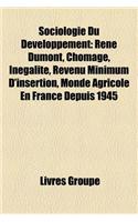Sociologie Du Developpement: Rene Dumont, Chomage, Inegalite, Revenu Minimum D'Insertion, Monde Agricole En France Depuis 1945(French)