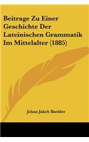 Beitrage Zu Einer Geschichte Der Lateinischen Grammatik Im Mittelalter (1885)