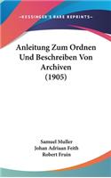Anleitung Zum Ordnen Und Beschreiben Von Archiven (1905)